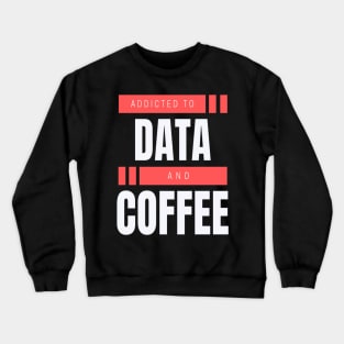 Addicted to Data & Coffee Crewneck Sweatshirt